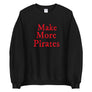 "Make More Pirates" Unisex Sweatshirt - Mutineer Bay