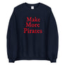 "Make More Pirates" Unisex Sweatshirt - Mutineer Bay