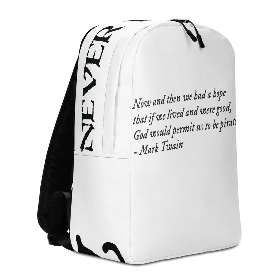 White Minimalist Backpack with quote from Mark Twain written in black IM fell font on three horizontal rows stating,"Now and then we had a hope that if we lived and were good, God would permit us to be pirates."