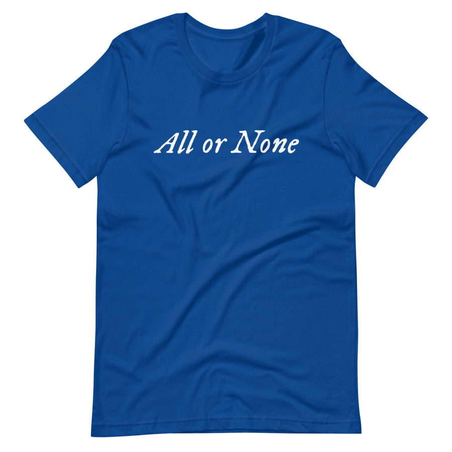 Royal Blue cotton t-shirt with "All or None" written horizontally across the middle of the t-shirt. Lettering is in white.