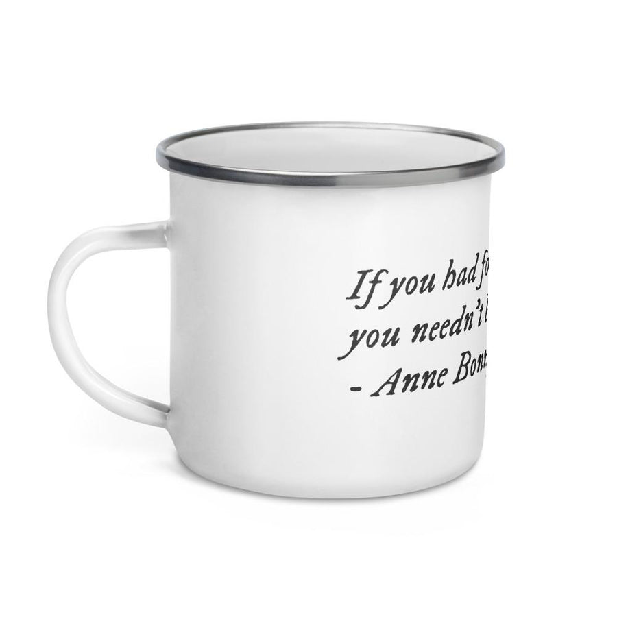 White enamel mug with famous quote from the famous female pirate, Anne Bonny. It reads in black IM Fell font on white background, “If you would have fought like a man you wouldn't have to die like a dog."