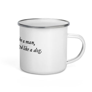 White enamel mug with famous quote from the famous female pirate, Anne Bonny. It reads in black IM Fell font on white background, “If you would have fought like a man you wouldn't have to die like a dog."